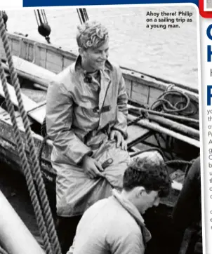  ??  ?? Ahoy there! Philip on a sailing trip as a young man.