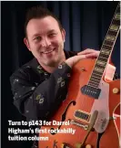  ??  ?? Turn to p143 for Darrel Higham’s first rockabilly tuition column