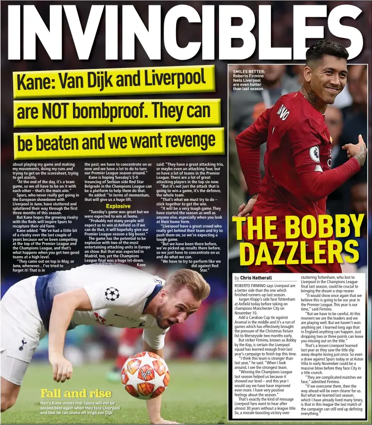  ??  ?? Harry Kane insists that Spurs will not be second best again when they face Liverpool and that he can shake off Virgil van Dijk
SMILES BETTER: Roberto Firmino feels Liverpool are even hotter than last season