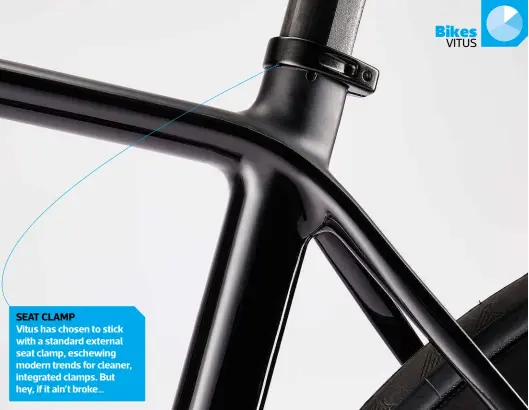  ??  ?? SEAT CLAMP Vitus has chosen to stick with a standard external seat clamp, eschewing modern trends for cleaner, integrated clamps. But hey, if it ain’t broke…