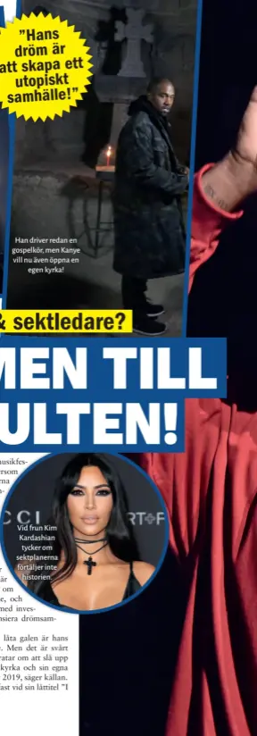  ??  ?? Han driver redan en gospelkör, men Kanye vill nu även öppna en egen kyrka!