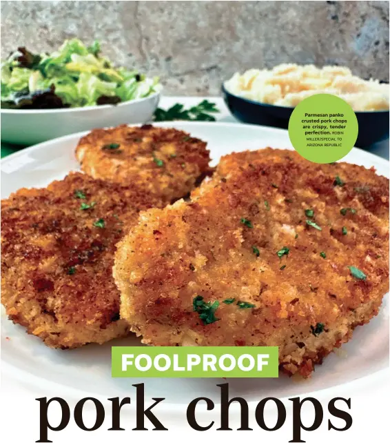  ?? ROBIN MILLER/SPECIAL TO ARIZONA REPUBLIC ?? Parmesan panko crusted pork chops are crispy, tender perfection.