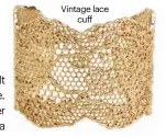  ??  ?? Vintage lace
cuff
Do Brasil bracelet