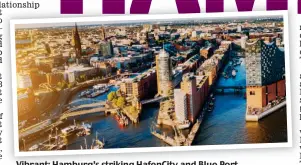  ??  ?? Vibrant: Hamburg’s striking HafenCity and Blue Port