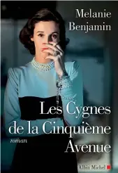  ??  ?? Les Cygnes de la Cinquième Avenue Melanie Benjamin, aux Éditions Albin Michel, 424 pages