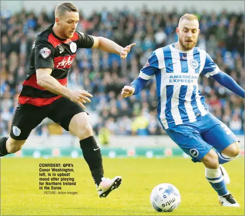  ?? PICTURE: Action Images ?? CONFIDENT: QPR’s Conor Washington, left, is in upbeat mood after playing for Northern Ireland in the Euros