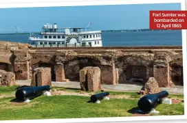  ??  ?? Fort Sumter was bombarded on 12 April 1865