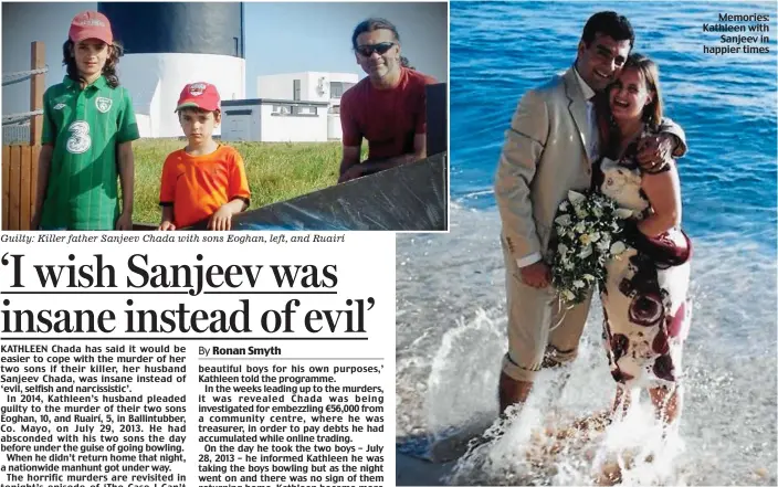  ?? ?? Guilty: Killer father Sanjeev Chada with sons Eoghan, left, and Ruairí
Memories: Kathleen with Sanjeev in happier times