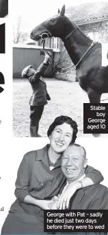  ??  ?? Stable boy George aged 10
George with Pat – sadly he died just two days before they were to wed