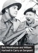  ??  ?? Bob Monkhouse and William Hartnell in Carry on Sergeant