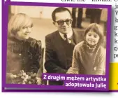  ??  ?? Z drugim mężem artystka
adoptowała Julię