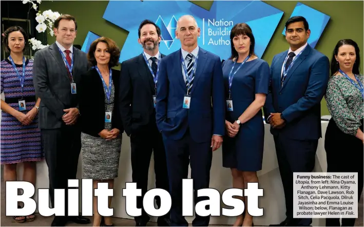  ?? ?? Funny business: The cast of Utopia, from left: Nina Oyama, Anthony Lehmann, Kitty Flanagan, Dave Lawson, Rob Sitch, Celia Pacquola, Dilruk Jayasinha and Emma Louise Wilson; below, Flanagan as probate lawyer Helen in Fisk.