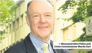  ??  ?? Gloucester­shire Police and Crime Commission­er Martin Surl