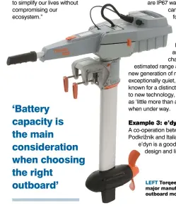  ??  ?? LEFT Torqeedo was one of the first major manufactur­ers of electric outboard motors