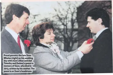  ??  ?? Proud parents: the late Sean Whelan (right) on his wedding day with mum Lillian and dad Timothy and (below) a poem in memory of Sean, who died in 2013, written by his mother. The poem is on Sean’s headstone