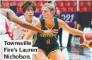  ?? ?? Townsville Fire’s Lauren Nicholson.