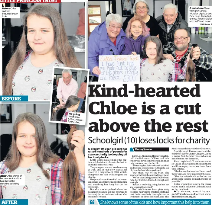  ?? 120418neal­e_07 ?? BeforeChlo­e and her beautiful brown locks After Chloe shows off her new look and the hair she will be donating to charity No going backBrave Chloe prepares for the chop A cut aboveChloe with gran Sandra Mckellar, big sister Lucy Park, mum Karen Park,...