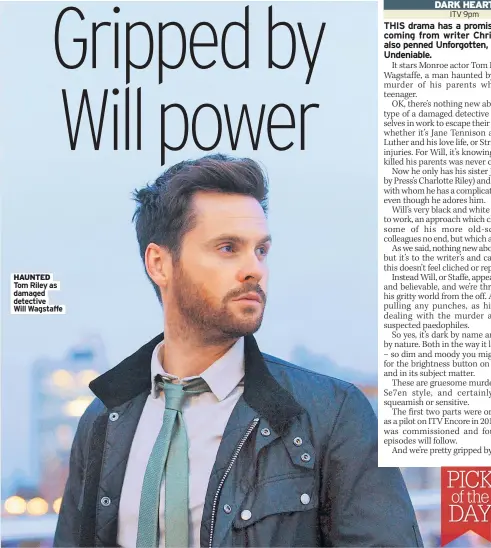  ??  ?? HAUNTED Tom Riley as damaged detective Will Wagstaffe