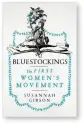  ?? ?? Bluestocki­ngs: The First Women’s Movement by Susannah Gibson
John Murray, 352 pages, £25