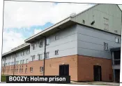  ??  ?? BOOZY: Holme prison