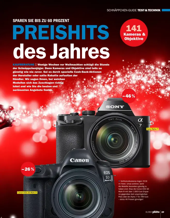  ??  ?? &gt;&gt;Vollformat­kameras liegen 2018 im Trend. Umso schöner, wenn die Modelle besonders günstig zu haben sind. Etwa die Canon EOS 5D Mark IV mit über 1.000 Euro Ersparnis gegenüber dem ursprüngli­chen Preis oder der Alpha 7 für 799 Euro – stolze 46 Prozent günstiger!