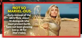  ?? ?? NOT SO MARVEL-OUS
Early reviews of the MCU flick, about 10 demigods who must protect Earth, have not been glowing (see p. 38 for Star’s take).