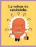  ??  ?? Le voleur de sandwichs André Marois La Pastèque