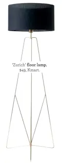  ??  ?? ‘Zurich’ floor lamp, $49, Kmart.