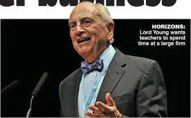  ??  ?? HORIZONS: Lord Young wants teachers to spend time at a large firm