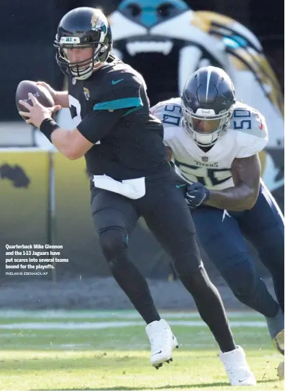  ?? PHELAN M. EBENHACK/ AP ?? Quarterbac­k Mike Glennon and the 1- 13 Jaguars have put scares into several teams bound for the playoffs.