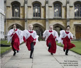  ??  ?? Run of excellence: the chapel choir is noted for its treble sound