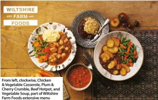  ??  ?? From left, clockwise, Chicken & Vegetable Casserole, Plum & Cherry Crumble, Beef Hotpot, and Vegetable Soup, part of Wiltshire Farm Foods extensive menu