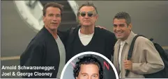  ??  ?? Arnold Schwarzene­gger, Joel & George Clooney