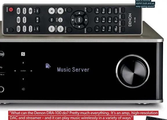  ??  ?? The DRA-100 is a compact system with a minimal stylish look and an easy-going sound