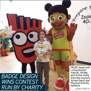  ?? LIVING STREETS ?? PRIZE: Noah with Living Streets’ mascot, Strider, and Active Anita, from the council’s School Sport and Physical Activity Network