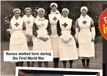  ??  ?? Nurses worked here during the First World War