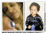  ??  ?? Marta Delgado with her baby Anthony (also r.). Sources say the 16-month-old was hit numerous times in the head and had rectal bleeding.