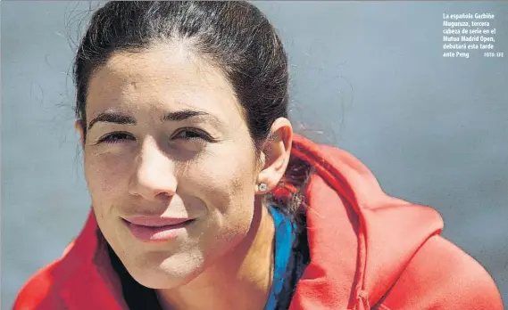  ?? FOTO: EFE ?? La española Garbiñe Muguruza, tercera cabeza de serie en el Mutua Madrid Open, debutará esta tarde ante Peng