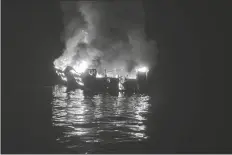  ?? LOANED PHOTO ?? IN THIS SEPT. 2, 2019, FILE PHOTO provided by the Santa Barbara County Fire Department, the dive boat Conception is engulfed in flames after a deadly fire broke out aboard the commercial scuba diving vessel off the Southern California Coast.