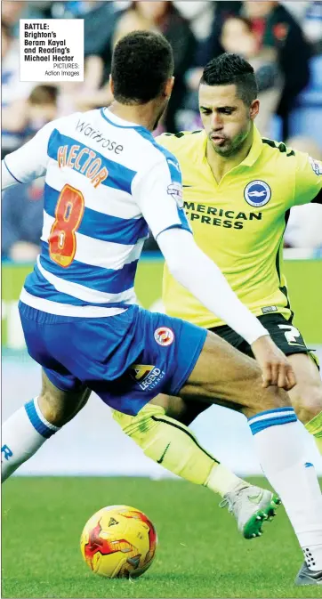  ?? PICTURES: Action Images ?? BATTLE: Brighton’s Beram Kayal and Reading’s Michael Hector