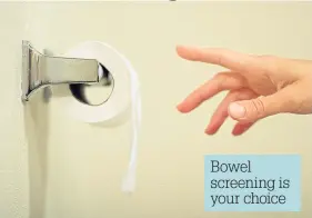  ??  ?? Bowel screening is your choice