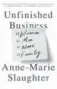  ??  ?? Unfinished Business: Women, Men, Work, Family by Anne-Marie Slaughter, Random House, 352 pages, $25.