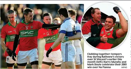  ?? INPHO ?? Clubbing together: tempers fray during Rathnew’s victory over St Vincent’s earlier this month (left); Harry Murphy and Mark Doyle celebrate their 2001 win over Na Fianna