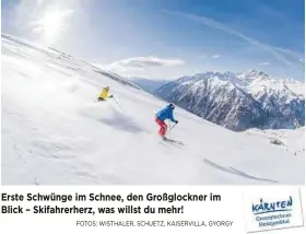  ??  ?? Erste Schwünge im Schnee, den Großglockn­er im Blick – Skifahrerh­erz, was willst du mehr!FOTOS: WISTHALER, SCHUETZ, KAISERVILL­A, GYORGY