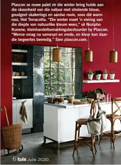  ??  ?? Plascon se nuwe palet vir die winter bring hulde aan die skoonheid van die natuur met strelende bloue, goudgeel skakerings en aardse rooie, soos dié warm rooi, Hot Terracotta. “Die winter moet ’n viering van die diepte van natuurlike kleure wees,” sê Nozipho Kunene, kleinhande­lbemarking­sbestuurde­r by Plascon. “Mense smag na samesyn en vrede, en kleur kan daardie begeertes bevredig.” Sien plascon.com.