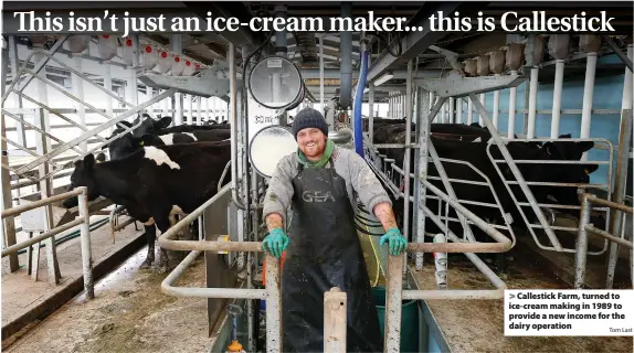  ?? Tom Last ?? > Callestick Farm, turned to ice-cream making in 1989 to provide a new income for the dairy operation