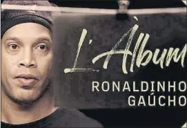  ?? FOTO: FCB ?? Ronaldinho, leyenda
La cuarta entrega de ‘El Álbum’ se centra en el brasileño