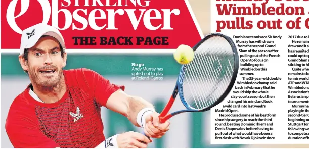  ?? ?? No go
Andy Murray has opted not to play at Roland-garros