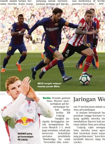  ??  ?? WERNER jaring gol kemenangan RB Leipzig. MESSI (tengah) melepasi kawalan pemain Bilbao.