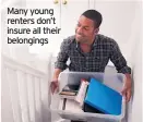  ??  ?? Many young renters don’t insure all their belongings